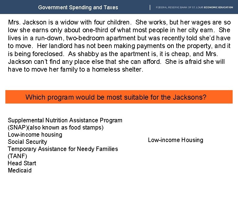 Government Spending and Taxes Mrs. Jackson is a widow with four children. She works,