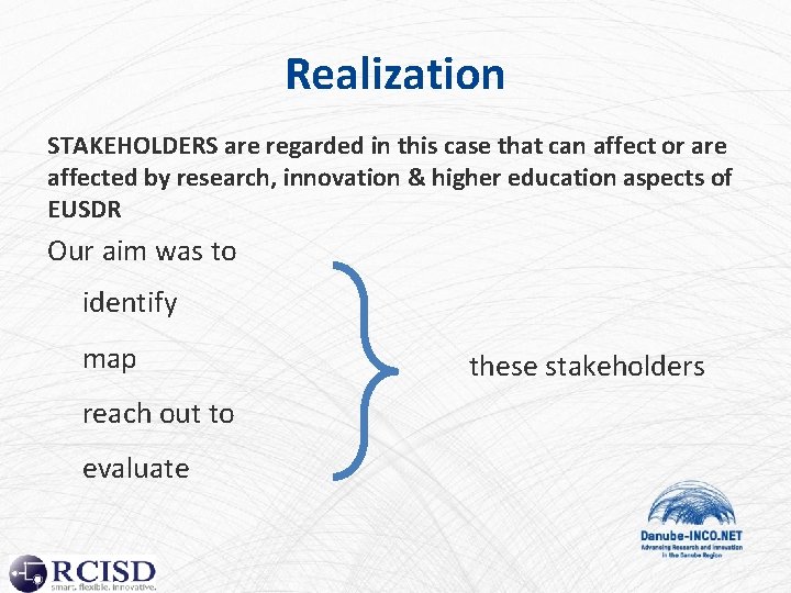 Realization STAKEHOLDERS are regarded in this case that can affect or are affected by