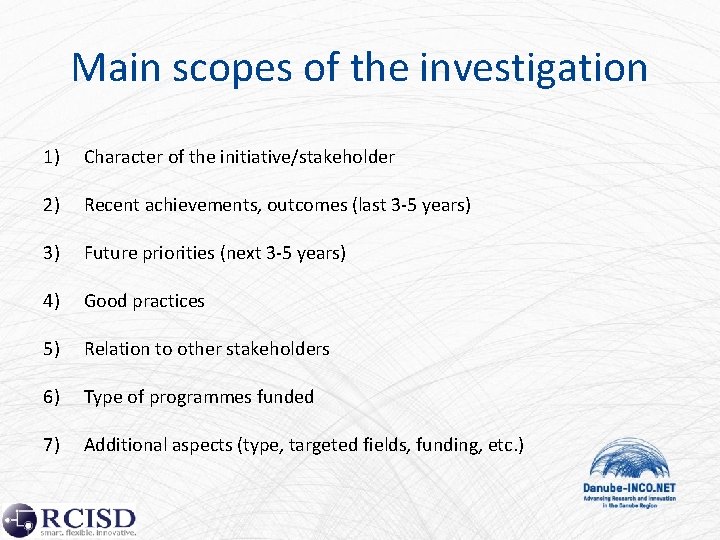 Main scopes of the investigation 1) Character of the initiative/stakeholder 2) Recent achievements, outcomes