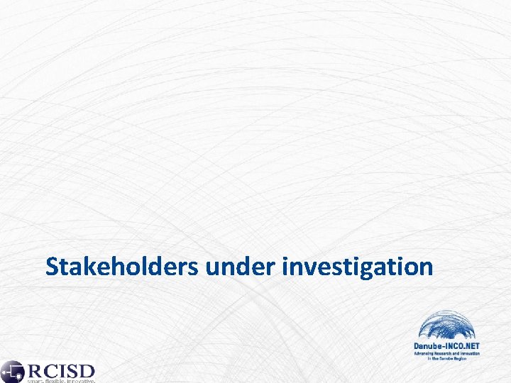 Stakeholders under investigation 