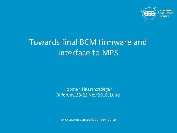 Towards final BCM firmware and interface to MPS Hooman Hassanzadegan BI forum, 20 -22