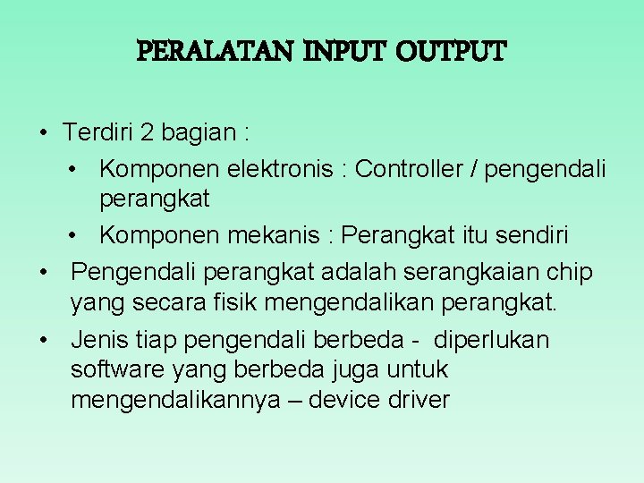 PERALATAN INPUT OUTPUT • Terdiri 2 bagian : • Komponen elektronis : Controller /