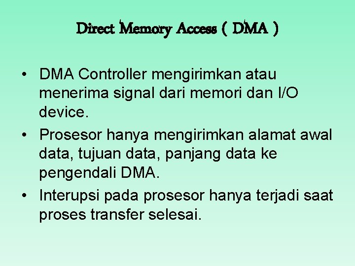 Direct Memory Access ( DMA ) • DMA Controller mengirimkan atau menerima signal dari