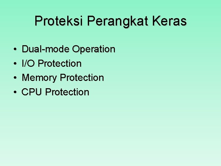 Proteksi Perangkat Keras • • Dual-mode Operation I/O Protection Memory Protection CPU Protection 