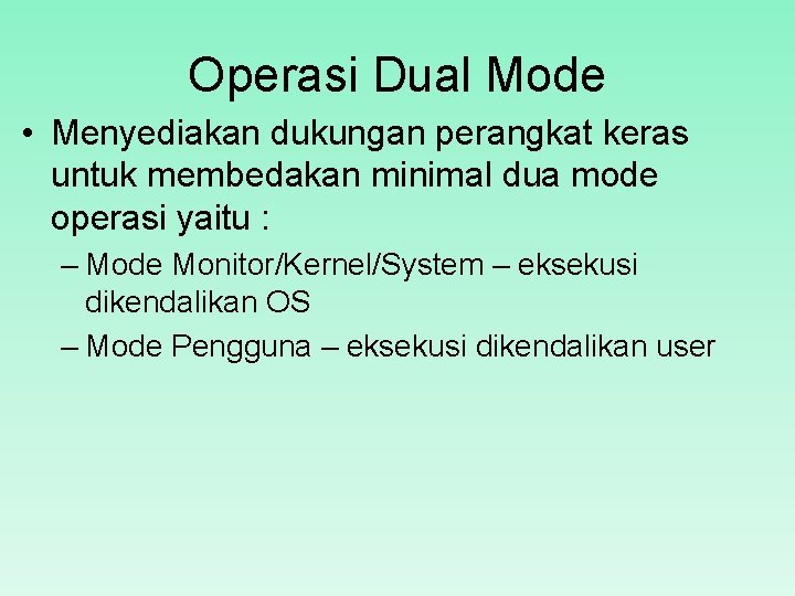Operasi Dual Mode • Menyediakan dukungan perangkat keras untuk membedakan minimal dua mode operasi