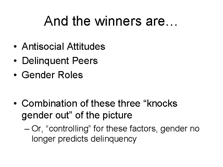 And the winners are… • Antisocial Attitudes • Delinquent Peers • Gender Roles •