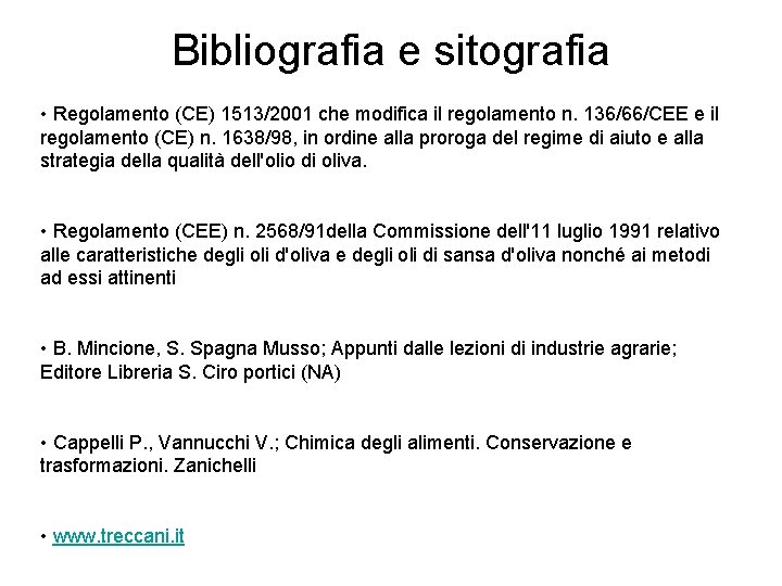 Bibliografia e sitografia • Regolamento (CE) 1513/2001 che modifica il regolamento n. 136/66/CEE e