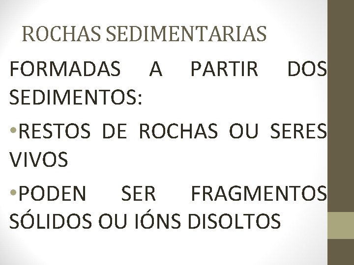 ROCHAS SEDIMENTARIAS FORMADAS A PARTIR DOS SEDIMENTOS: • RESTOS DE ROCHAS OU SERES VIVOS