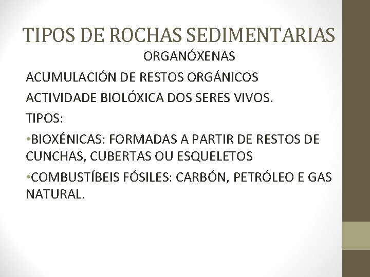 TIPOS DE ROCHAS SEDIMENTARIAS ORGANÓXENAS ACUMULACIÓN DE RESTOS ORGÁNICOS ACTIVIDADE BIOLÓXICA DOS SERES VIVOS.