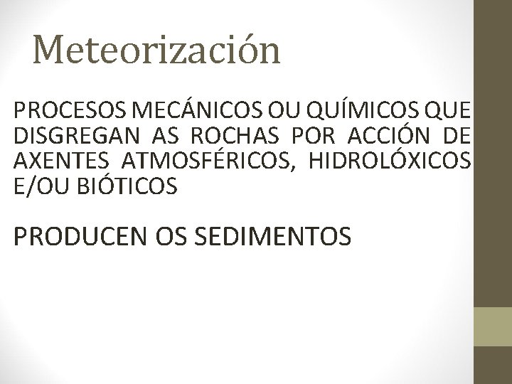 Meteorización PROCESOS MECÁNICOS OU QUÍMICOS QUE DISGREGAN AS ROCHAS POR ACCIÓN DE AXENTES ATMOSFÉRICOS,