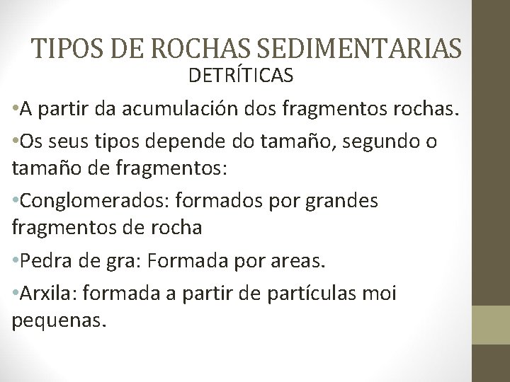 TIPOS DE ROCHAS SEDIMENTARIAS DETRÍTICAS • A partir da acumulación dos fragmentos rochas. •
