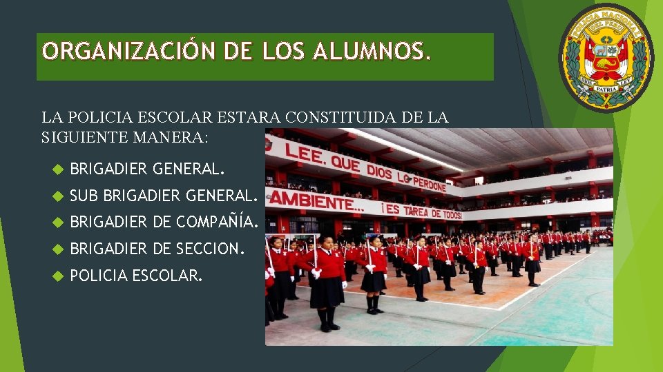 ORGANIZACIÓN DE LOS ALUMNOS. LA POLICIA ESCOLAR ESTARA CONSTITUIDA DE LA SIGUIENTE MANERA: BRIGADIER ORGANIZACIÓN DE LOS ALUMNOS. LA POLICIA ESCOLAR ESTARA CONSTITUIDA DE LA SIGUIENTE MANERA: BRIGADIER