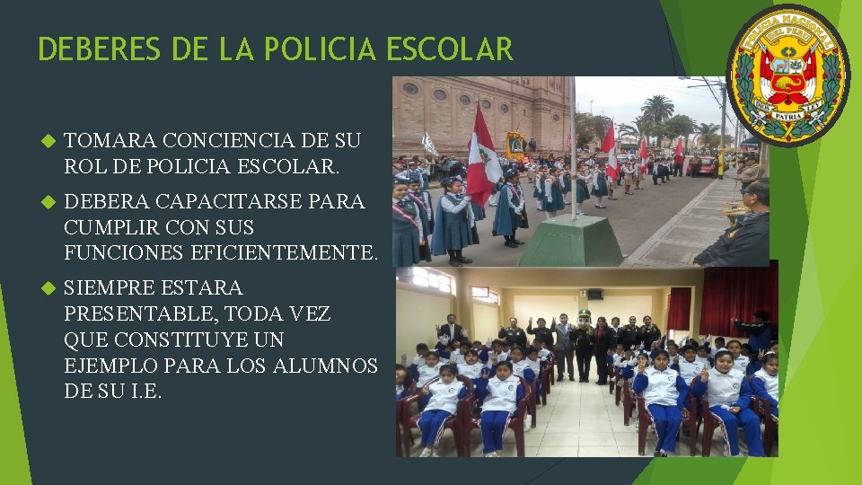 DEBERES DE LA POLICIA ESCOLAR TOMARA CONCIENCIA DE SU ROL DE POLICIA ESCOLAR. DEBERA