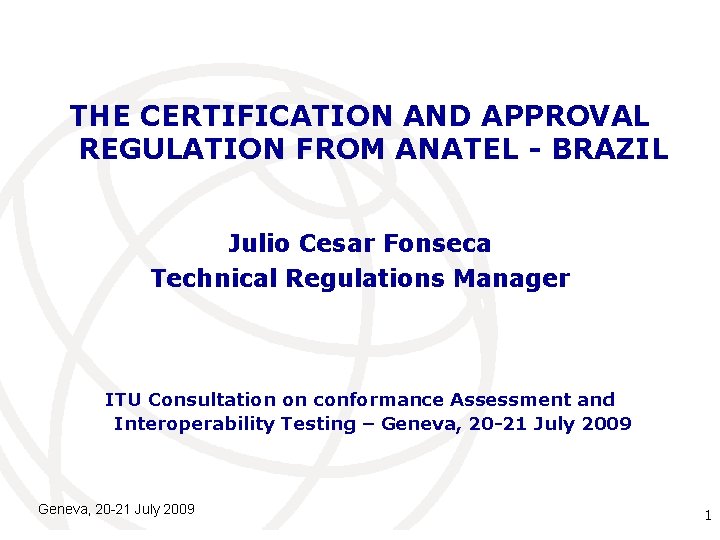 THE CERTIFICATION AND APPROVAL REGULATION FROM ANATEL - BRAZIL Julio Cesar Fonseca Technical Regulations