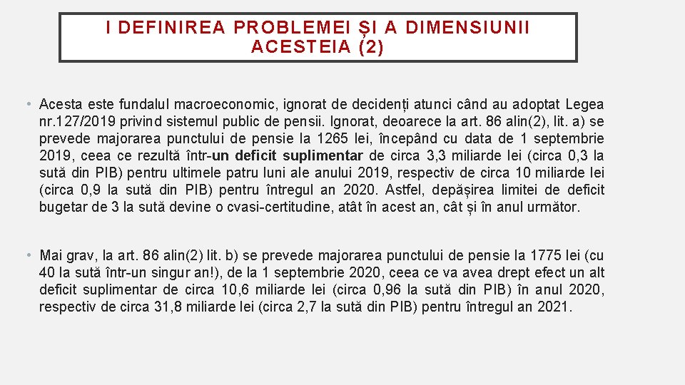 I DEFINIREA PROBLEMEI ȘI A DIMENSIUNII ACESTEIA (2) • Acesta este fundalul macroeconomic, ignorat