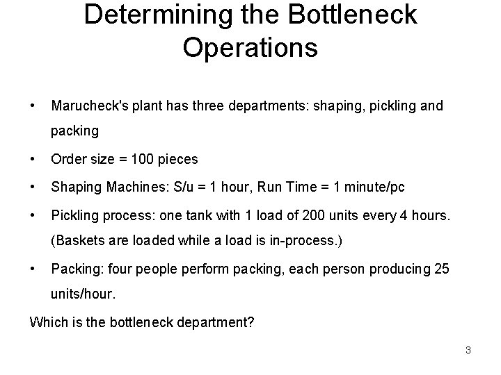 Determining the Bottleneck Operations • Marucheck's plant has three departments: shaping, pickling and packing
