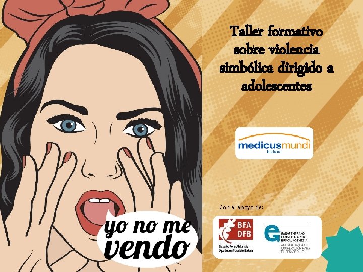 Taller formativo sobre violencia simbólica dirigido a adolescentes Con el apoyo de: 