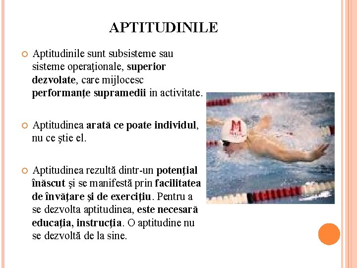 APTITUDINILE Aptitudinile sunt subsisteme sau sisteme operaţionale, superior dezvolate, care mijlocesc performanţe supramedii in