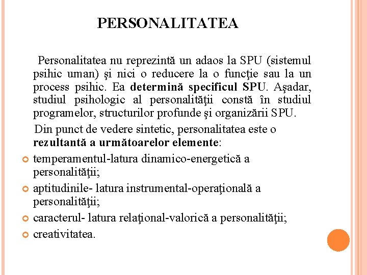 PERSONALITATEA Personalitatea nu reprezintă un adaos la SPU (sistemul psihic uman) şi nici o