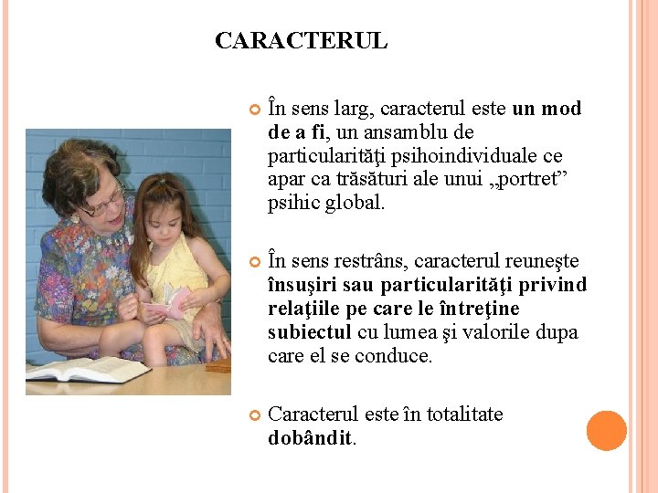 CARACTERUL În sens larg, caracterul este un mod de a fi, un ansamblu de