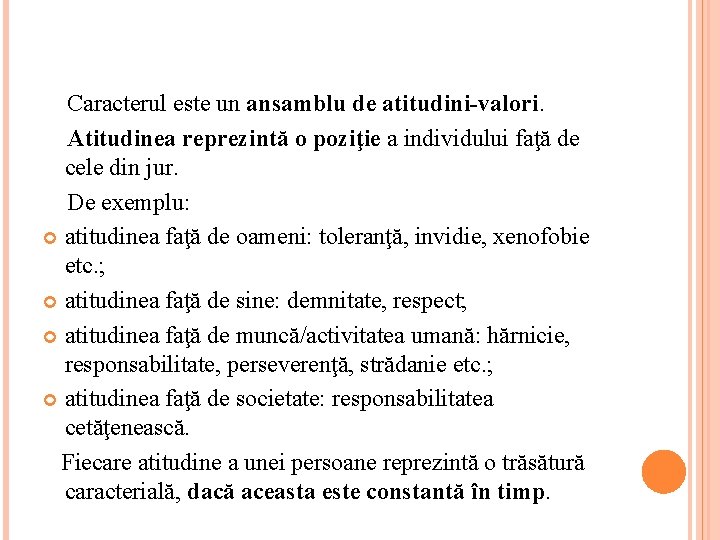 Caracterul este un ansamblu de atitudini-valori. Atitudinea reprezintă o poziţie a individului faţă de