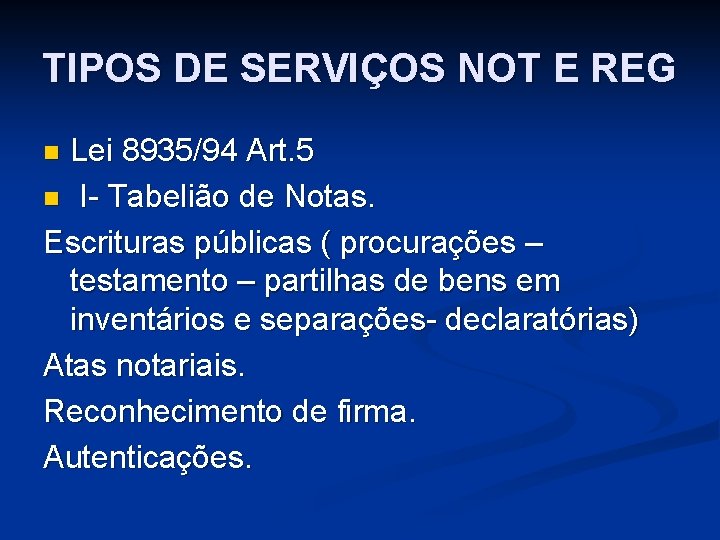 TIPOS DE SERVIÇOS NOT E REG Lei 8935/94 Art. 5 n I- Tabelião de TIPOS DE SERVIÇOS NOT E REG Lei 8935/94 Art. 5 n I- Tabelião de