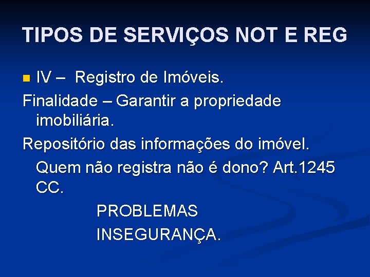 TIPOS DE SERVIÇOS NOT E REG IV – Registro de Imóveis. Finalidade – Garantir TIPOS DE SERVIÇOS NOT E REG IV – Registro de Imóveis. Finalidade – Garantir