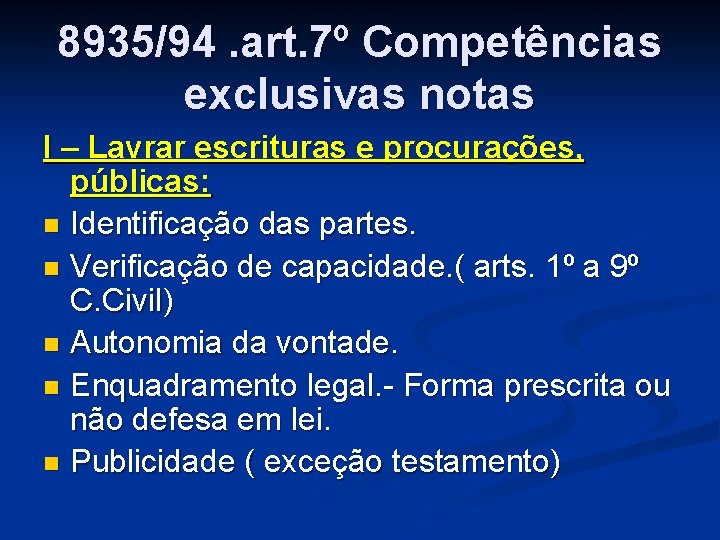 8935/94. art. 7º Competências exclusivas notas I – Lavrar escrituras e procurações, públicas: n 8935/94. art. 7º Competências exclusivas notas I – Lavrar escrituras e procurações, públicas: n