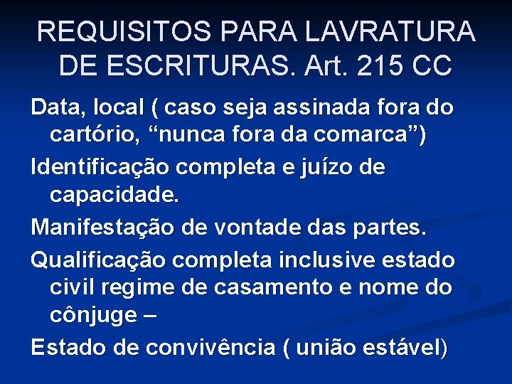 REQUISITOS PARA LAVRATURA DE ESCRITURAS. Art. 215 CC Data, local ( caso seja assinada REQUISITOS PARA LAVRATURA DE ESCRITURAS. Art. 215 CC Data, local ( caso seja assinada