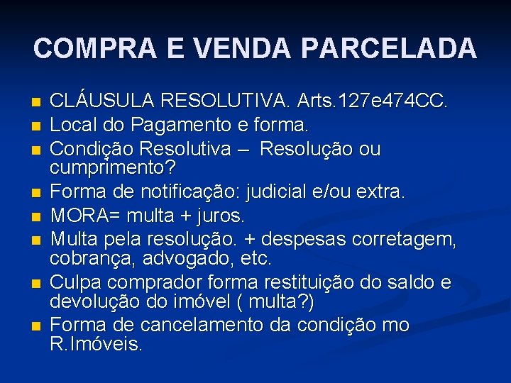 COMPRA E VENDA PARCELADA n n n n CLÁUSULA RESOLUTIVA. Arts. 127 e 474 COMPRA E VENDA PARCELADA n n n n CLÁUSULA RESOLUTIVA. Arts. 127 e 474