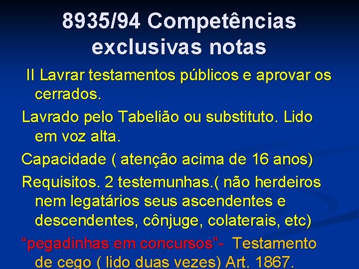 8935/94 Competências exclusivas notas II Lavrar testamentos públicos e aprovar os cerrados. Lavrado pelo 8935/94 Competências exclusivas notas II Lavrar testamentos públicos e aprovar os cerrados. Lavrado pelo
