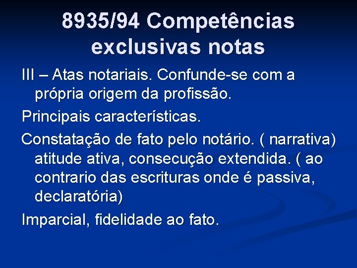 8935/94 Competências exclusivas notas III – Atas notariais. Confunde-se com a própria origem da 8935/94 Competências exclusivas notas III – Atas notariais. Confunde-se com a própria origem da