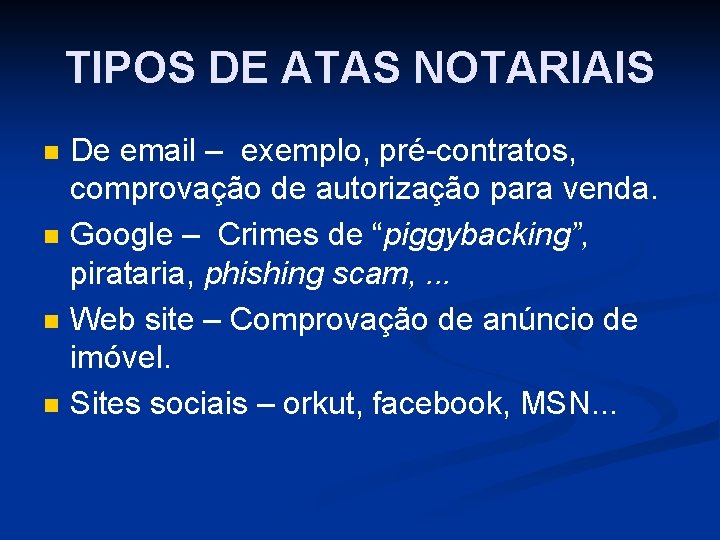 TIPOS DE ATAS NOTARIAIS n n De email – exemplo, pré-contratos, comprovação de autorização TIPOS DE ATAS NOTARIAIS n n De email – exemplo, pré-contratos, comprovação de autorização