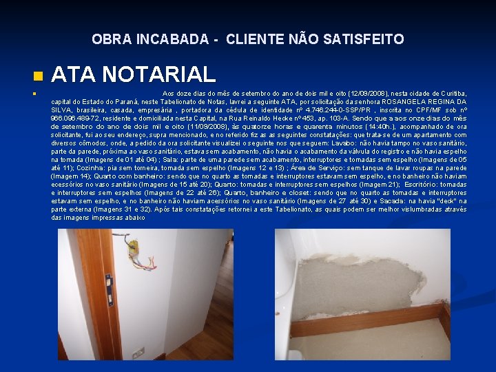 OBRA INCABADA - CLIENTE NÃO SATISFEITO n n ATA NOTARIAL Aos doze dias do OBRA INCABADA - CLIENTE NÃO SATISFEITO n n ATA NOTARIAL Aos doze dias do