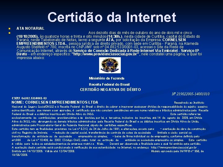 Certidão da Internet n ATA NOTARIAL n Aos dezoito dias do mês de outubro Certidão da Internet n ATA NOTARIAL n Aos dezoito dias do mês de outubro