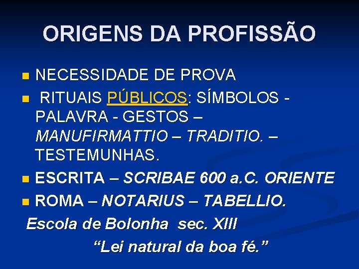 ORIGENS DA PROFISSÃO NECESSIDADE DE PROVA n RITUAIS PÚBLICOS: SÍMBOLOS PALAVRA - GESTOS – ORIGENS DA PROFISSÃO NECESSIDADE DE PROVA n RITUAIS PÚBLICOS: SÍMBOLOS PALAVRA - GESTOS –