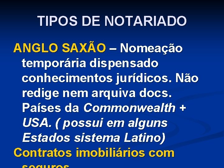 TIPOS DE NOTARIADO ANGLO SAXÃO – Nomeação temporária dispensado conhecimentos jurídicos. Não redige nem TIPOS DE NOTARIADO ANGLO SAXÃO – Nomeação temporária dispensado conhecimentos jurídicos. Não redige nem