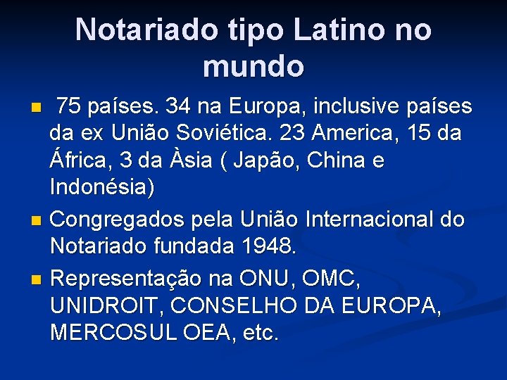 Notariado tipo Latino no mundo 75 países. 34 na Europa, inclusive países da ex Notariado tipo Latino no mundo 75 países. 34 na Europa, inclusive países da ex
