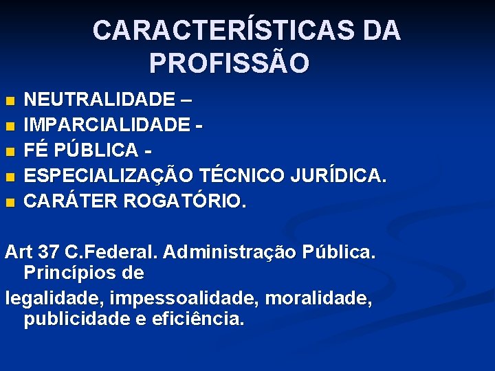 CARACTERÍSTICAS DA PROFISSÃO n n n NEUTRALIDADE – IMPARCIALIDADE FÉ PÚBLICA ESPECIALIZAÇÃO TÉCNICO JURÍDICA. CARACTERÍSTICAS DA PROFISSÃO n n n NEUTRALIDADE – IMPARCIALIDADE FÉ PÚBLICA ESPECIALIZAÇÃO TÉCNICO JURÍDICA.