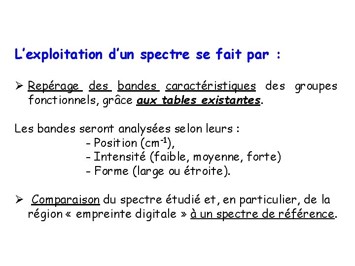 L’exploitation d’un spectre se fait par : Ø Repérage des bandes caractéristiques des groupes