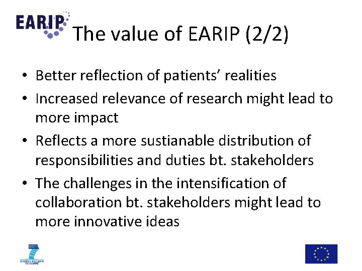 The value of EARIP (2/2) • Better reflection of patients’ realities • Increased relevance The value of EARIP (2/2) • Better reflection of patients’ realities • Increased relevance