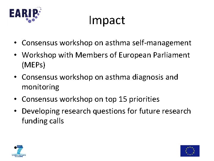 Impact • Consensus workshop on asthma self-management • Workshop with Members of European Parliament Impact • Consensus workshop on asthma self-management • Workshop with Members of European Parliament