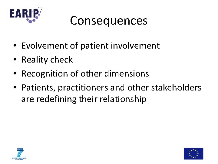 Consequences • • Evolvement of patient involvement Reality check Recognition of other dimensions Patients, Consequences • • Evolvement of patient involvement Reality check Recognition of other dimensions Patients,