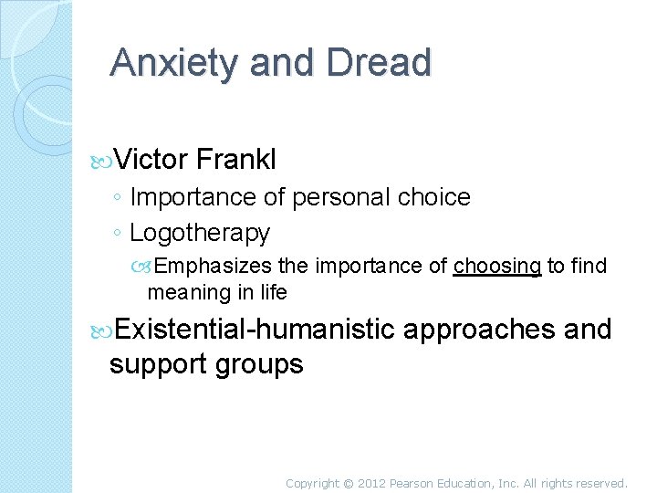 Anxiety and Dread Victor Frankl ◦ Importance of personal choice ◦ Logotherapy Emphasizes the