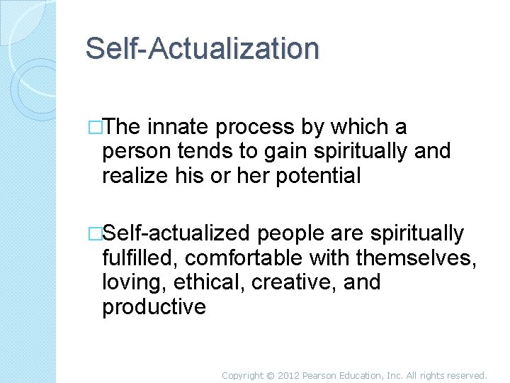 Self-Actualization �The innate process by which a person tends to gain spiritually and realize