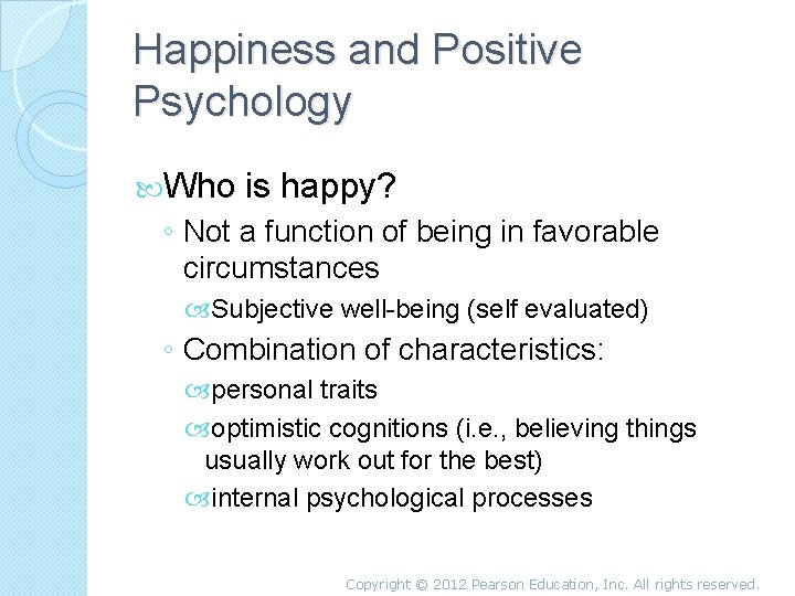 Happiness and Positive Psychology Who is happy? ◦ Not a function of being in