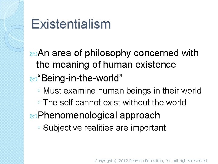 Existentialism An area of philosophy concerned with the meaning of human existence “Being-in-the-world” ◦