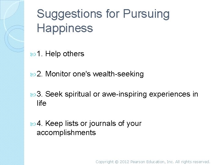 Suggestions for Pursuing Happiness 1. Help others 2. Monitor one's wealth-seeking 3. Seek spiritual