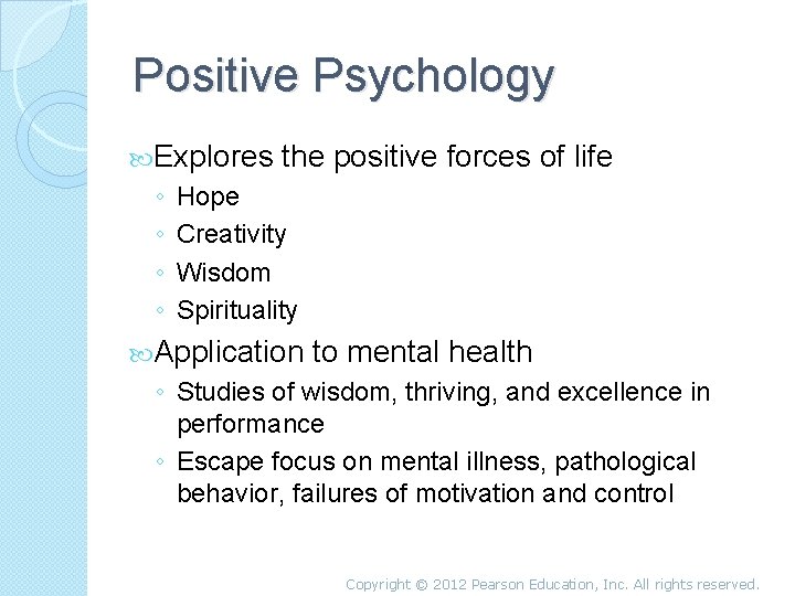 Positive Psychology Explores ◦ ◦ the positive forces of life Hope Creativity Wisdom Spirituality