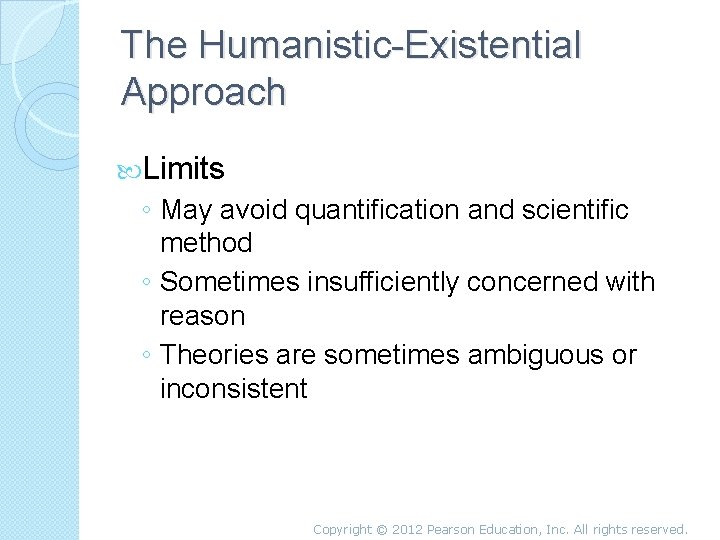 The Humanistic-Existential Approach Limits ◦ May avoid quantification and scientific method ◦ Sometimes insufficiently